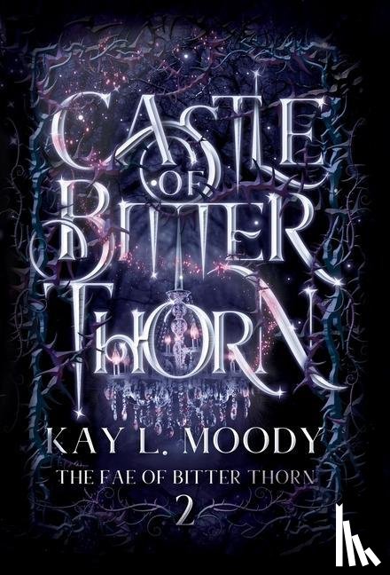 Moody, Kay L - Moody, K: Castle of Bitter Thorn