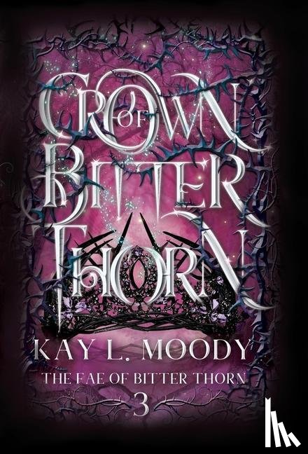 Moody, Kay L - Moody, K: Crown of Bitter Thorn