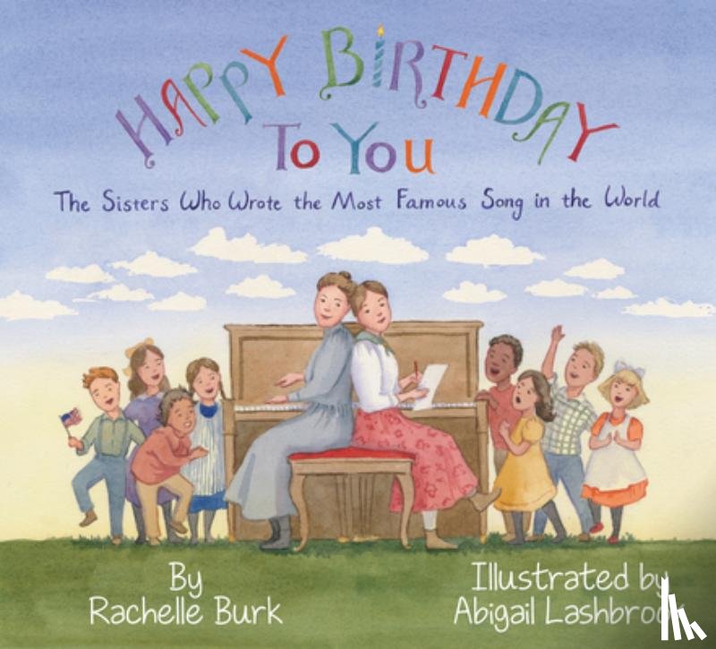 Burk, Rachelle - Happy Birthday to You!: The Sisters Who Wrote the Most Famous Song in the World