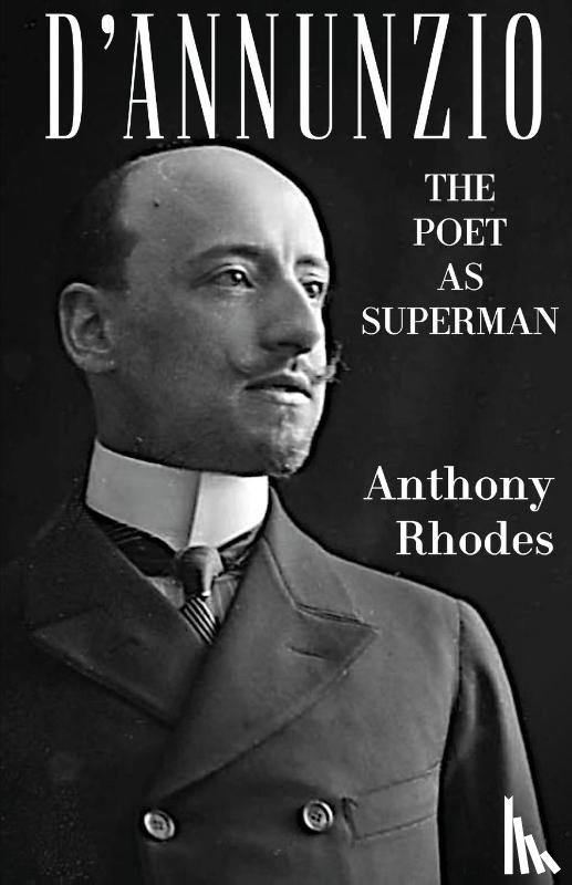 Rhodes, Anthony - D'Annunzio