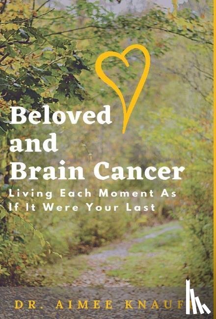 Knauff, Dr Aimee - Beloved and Brain Cancer