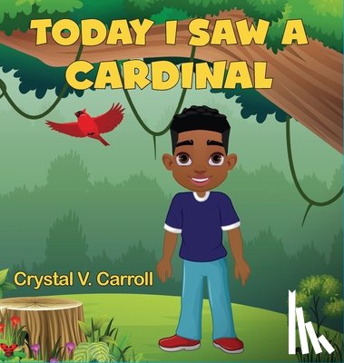 Carroll, Crystal V. - Today I Saw A Cardinal