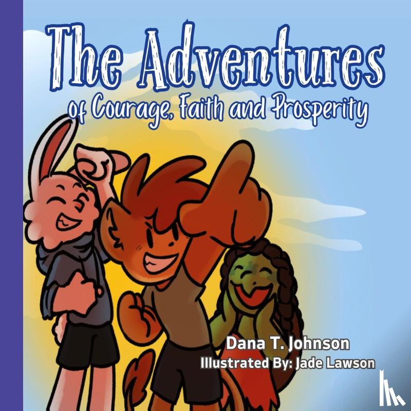 Johnson, Dana T - The Adventures of Courage, Faith and Prosperity