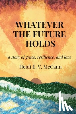 McCann, Heidi E. V. - Whatever The Future Holds