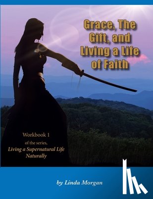 Morgan, Linda - Grace, The Gift, and Living a Life of Faith