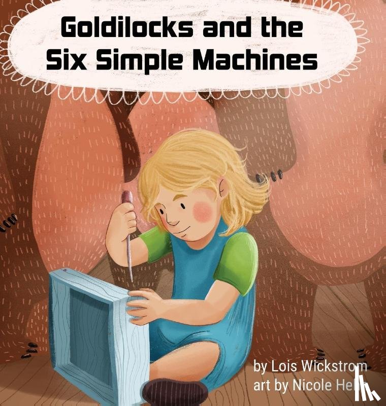 Wickstrom, Lois J - Goldilocks and the Six Simple Machines
