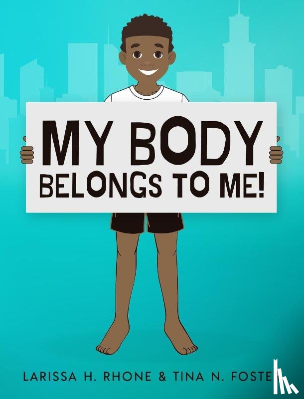 Rhone, Larissa H, Foster, Tina N - My Body Belongs To Me!