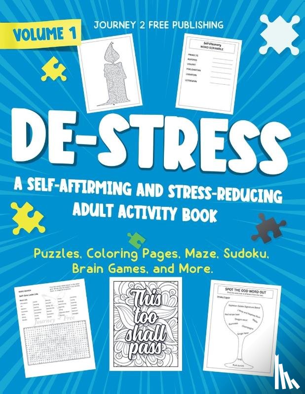 Publishing, Journey 2 Free - DE-STRESS A Self-Affirming and Stress-Relieving Adult Activity Book