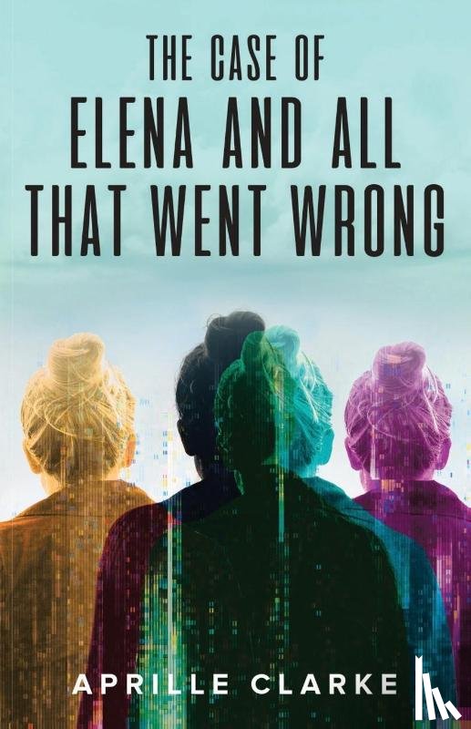 Clarke, Aprille - The Case of Elena and All That Went Wrong