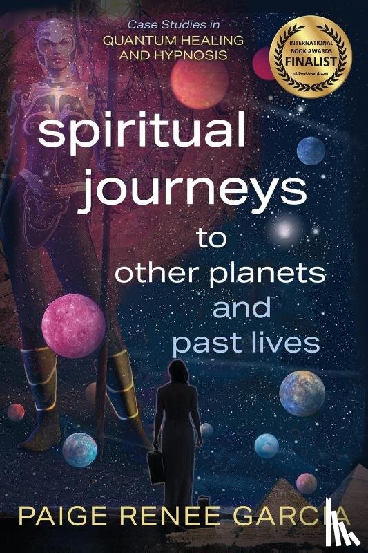 Garcia, Paige Renee - Spiritual Journeys to Other Planets and Past Lives