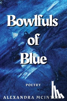 McIntosh, Alexandra - Bowlfuls of Blue