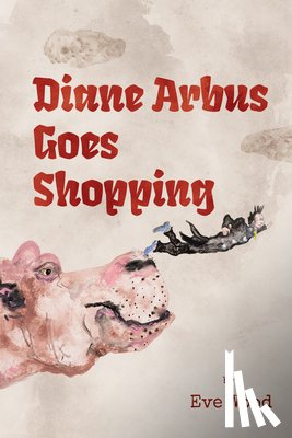 Wood, Eve - Diane Arbus Goes Shopping: Poems