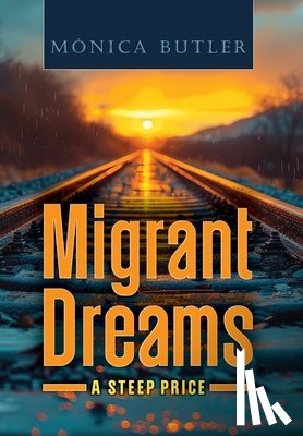 Butler, Monica - Migrant Dreams: A Steep Price