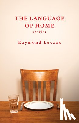 Luczak, Raymond - The Language of Home: Stories