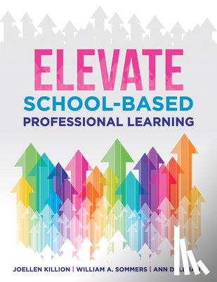 Killion, Joellen - Elevate School-Based Professional Learning: (Implement School-Based Pd Based on Authors' Research and Real Experiences with Strategies That Work)