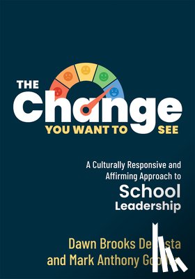 Decosta, Dawn Brooks - The Change You Want to See: A Culturally Responsive and Affirming Approach to School Leadership (Create a Culturally Responsive Leadership Culture.)