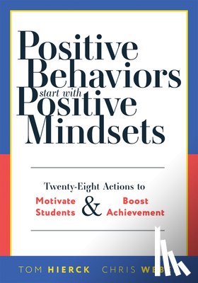 Hierck, Tom - Positive Behaviors Start with Positive Mindsets: Twenty-Eight Actions to Motivate Students and Boost Achievement (Take Action to Foster Positive Stude