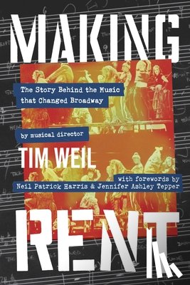 Weil, Tim - Making Rent: The Story Behind the Music That Changed Broadway