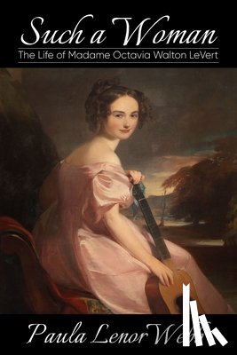 Webb, Paula Lenore - Such a Woman: The Life of Madame Octavia Walton LeVert