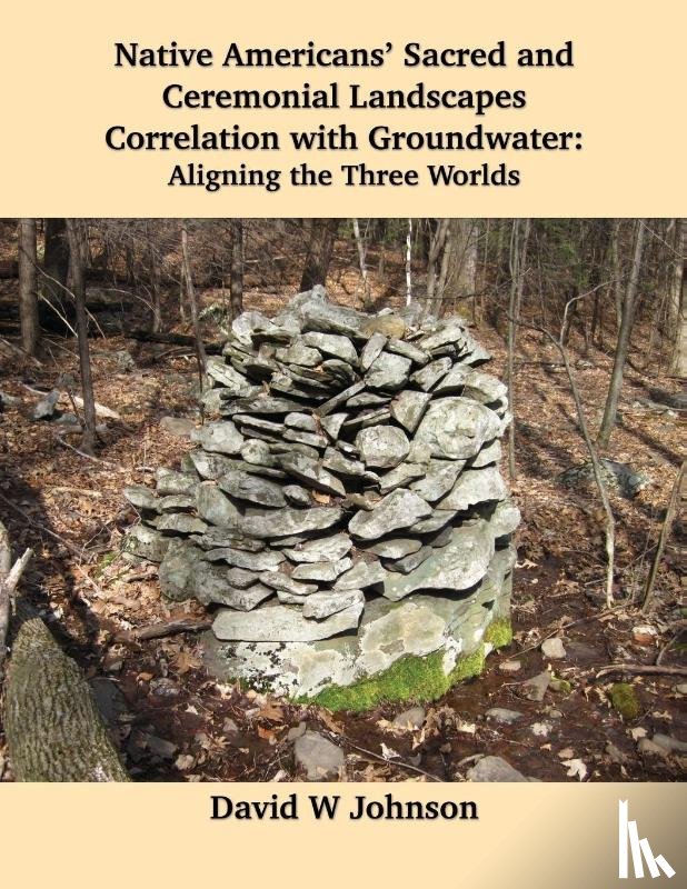 Johnson, David W - Native Americans' Sacred and Ceremonial Landscapes Correlation with Groundwater