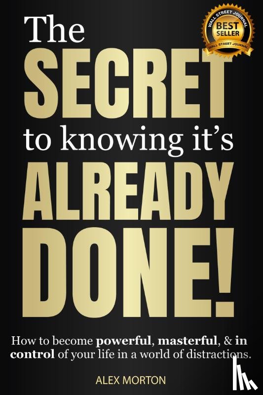 Morton, Alex - The Secret to Knowing It's Already Done!