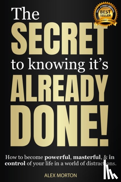 Morton, Alex - The Secret to Knowing It's Already Done!