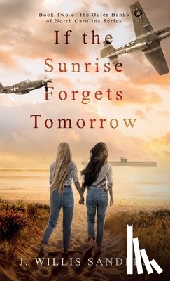 Sanders, J. Willis - If the Sunrise Forgets Tomorrow