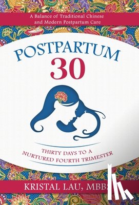 Lau, Kristal - Postpartum 30: Thirty Days to a Nurtured Fourth Trimester
