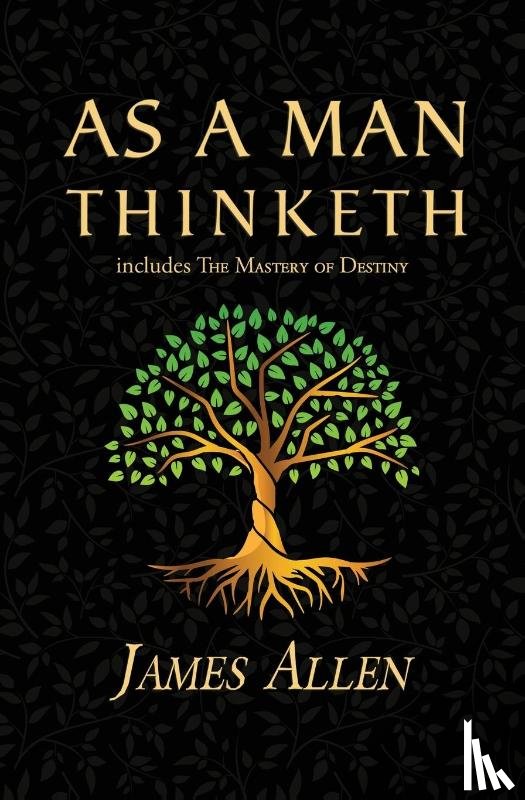 Allen, James - As a Man Thinketh - the Original 1902 Classic (includes the Mastery of Destiny) (Reader's Library Classics)