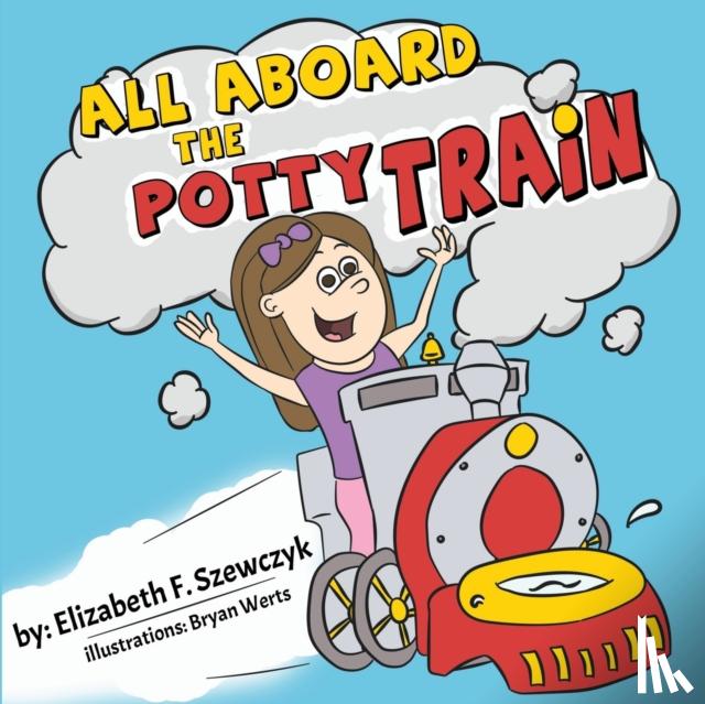 Szewczyk, Elizabeth F - All Aboard the Potty Train