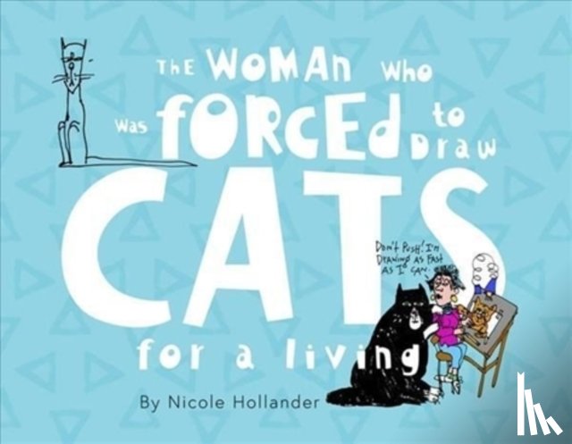Hollander, Nicole - The Woman Who Was Forced to Draw Cats for a Living