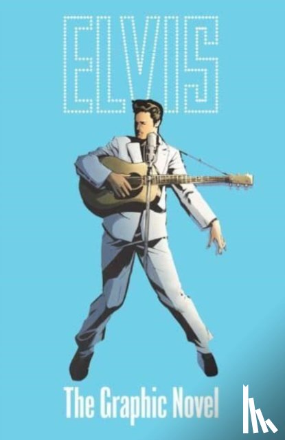 Miskiewicz, Chris - ELVIS: THE OFFICIAL GRAPHIC NOVEL DELUXE EDITION
