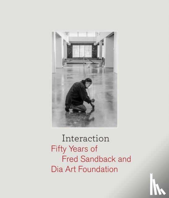 Sandback, Fred - Interaction: Fifty Years of Fred Sandback and Dia Art Foundation