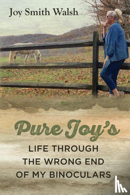 Walsh, Joy Smith - Pure Joy's Life Through the Wrong End of My Binoculars