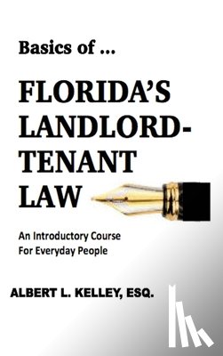 Kelley, Albert L. - Basics of ...Florida's Landlord-Tenant Law