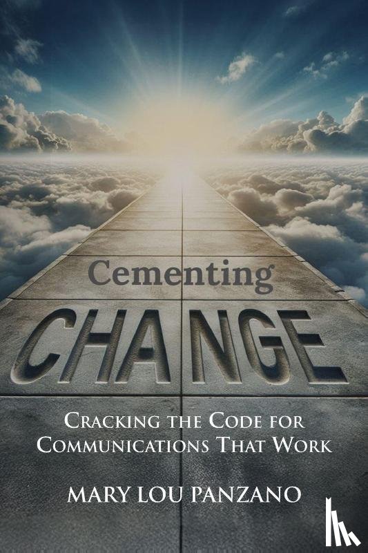 Panzano, Mary Lou - Cementing Change-Cracking the Code for Communications that Work
