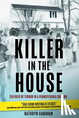 Canavan, Kathryn - Killer in the House: Ten Days of Terror in a Pennsylvania Suburb