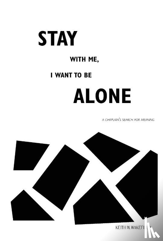 Wakefield, Keith W - Stay with Me, I Want to Be Alone