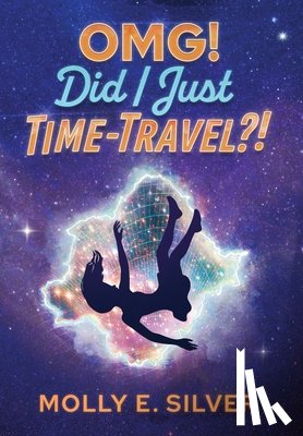 Silver, Molly E. - OMG! Did I Just Time-Travel?!