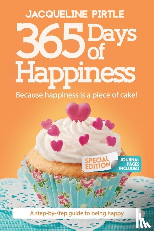 Pirtle, Jacqueline - 365 Days of Happiness - Because happiness is a piece of cake