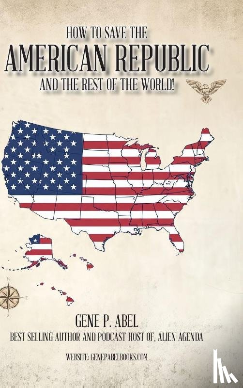 Abel, Gene P - How to Save the American Republic and the Rest of the World