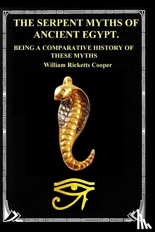 Cooper, William Ricketts - The Serpent Myths of Ancient Egypt.