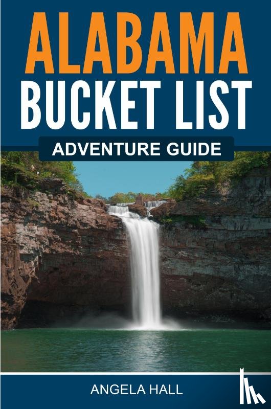 Hall, Angela - Alabama Bucket List Adventure Guide