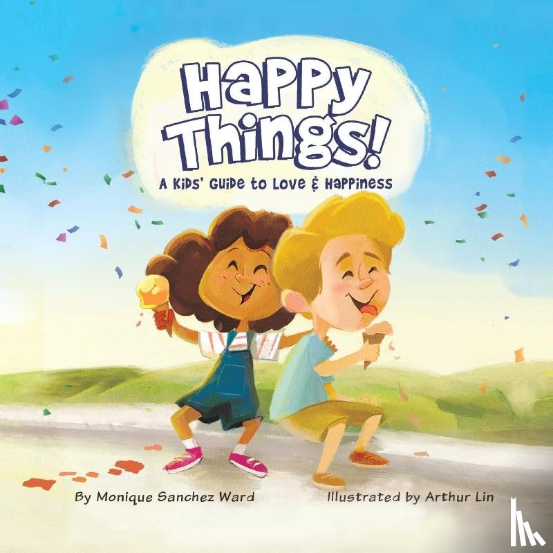 Sanchez Ward, Monique - Happy Things! A Kids' Guide to Love & Happiness