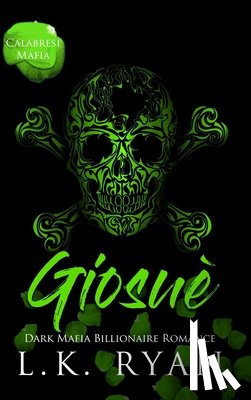 Ryan, L. K. - Giosue': A Possessive Stalker Bad Boy Dark Mafia Billionaire Romance