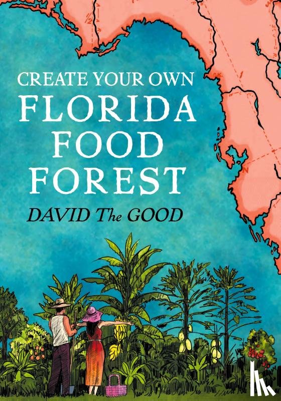 The Good, David - Create Your Own Florida Food Forest
