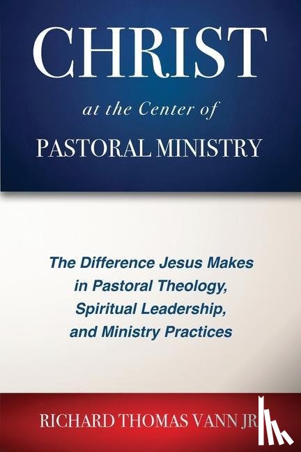 Vann, Richard Thomas - Christ at the Center of Pastoral Ministry