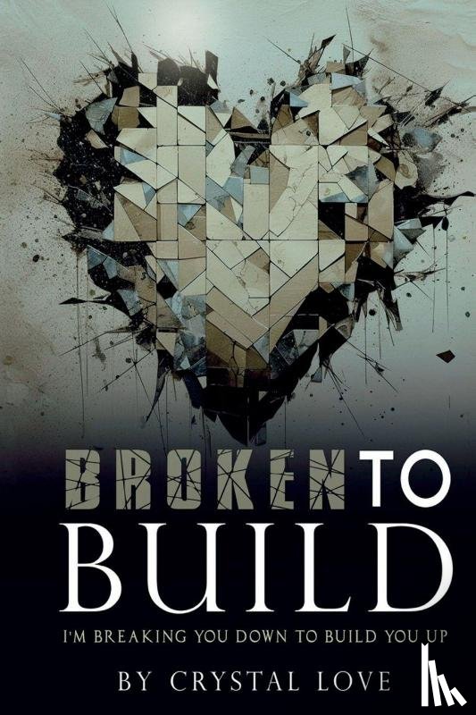 Love, Crystal - Broken to Build