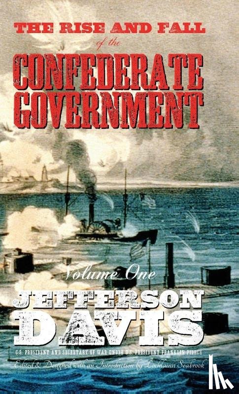 Davis, Jefferson - The Rise and Fall of the Confederate Government