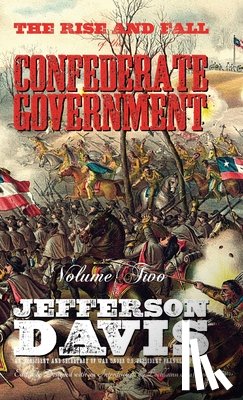 Davis, Jefferson - The Rise and Fall of the Confederate Government